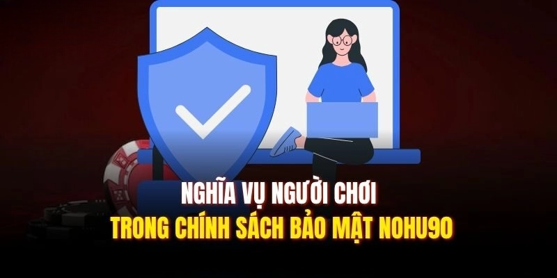 Chính Sách Bảo Mật Nohu90| Cam Kết Dữ Liệu An Toàn Tuyệt Đối