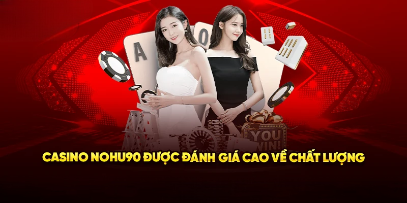 Casino Nohu90 – Đặt Cược Cực Đã, Thưởng Không Giới Hạn